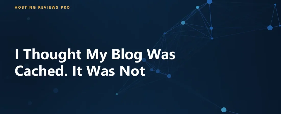 I Thought My Blog Was Cached. It Was Not