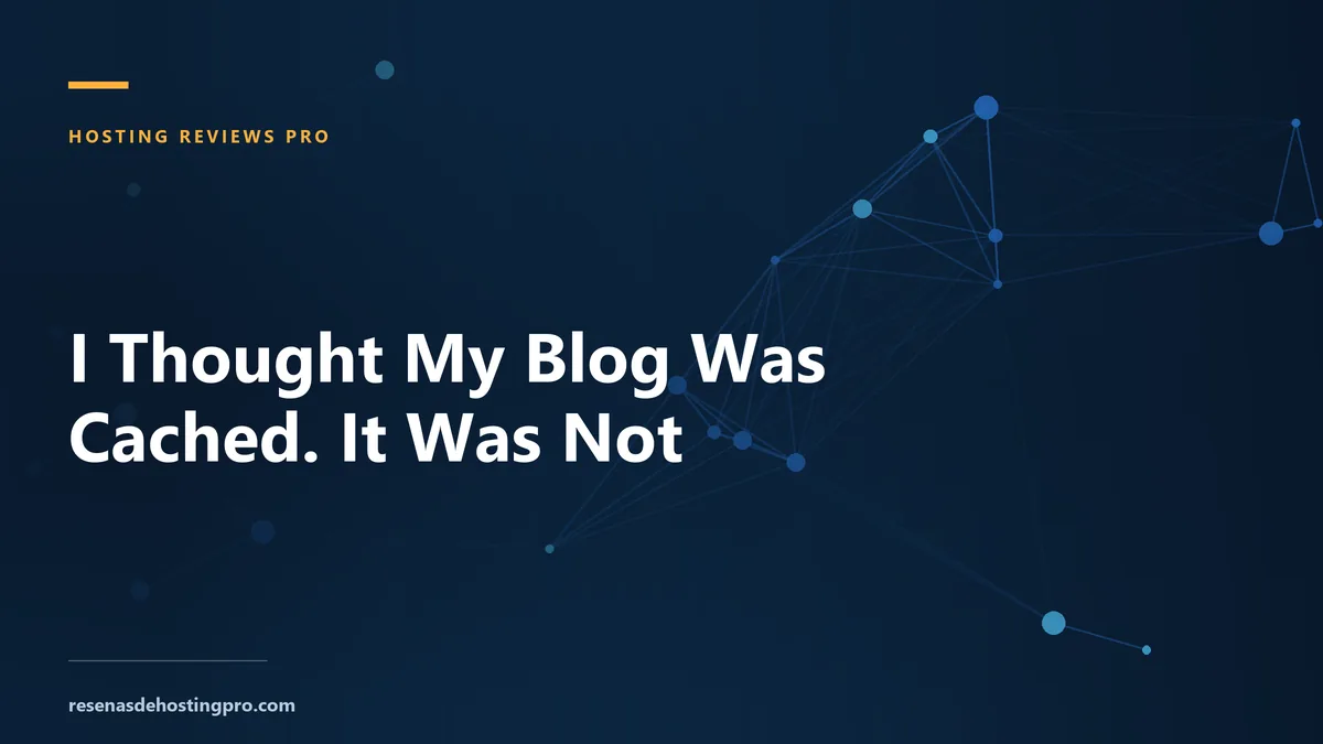 I Thought My Blog Was Cached. It Was Not