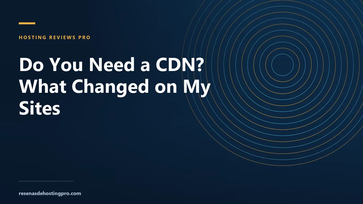 Do You Need a CDN? What Changed on My Sites